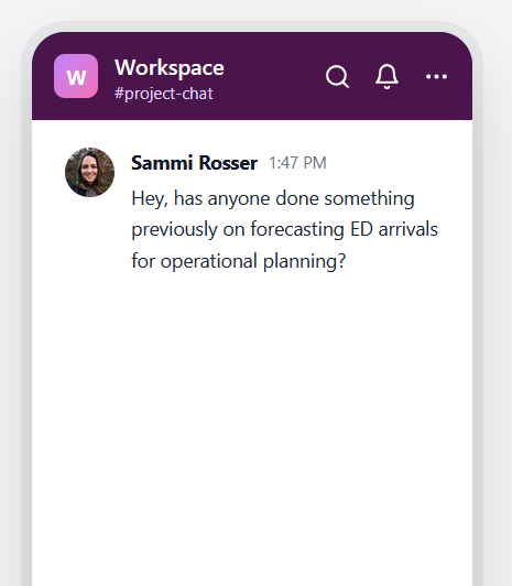 A mockup of a Slack chat. The speaker is asking 'Hey, has anyone done something previously on forecasting ED arrivals for operational planning?'